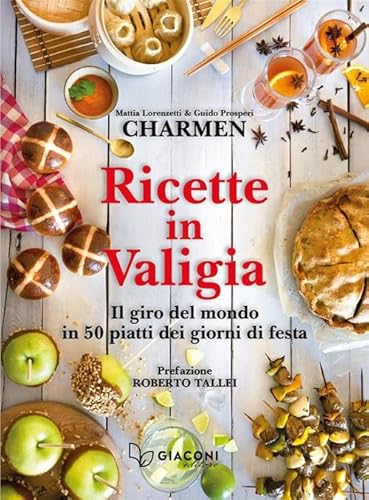 Ricette in valigia. Il giro del mondo in 50 piatti dei giorni di festa von Giaconi Editore