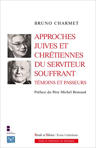 APPROCHES JUIVES ET CHRÉTIENNES DU SERVITEUR SOUFFRANT: Témoins et Passeurs