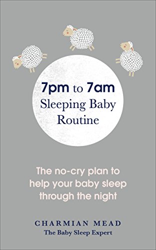 7pm to 7am Sleeping Baby Routine: The no-cry plan to help your baby sleep through the night von Vermilion