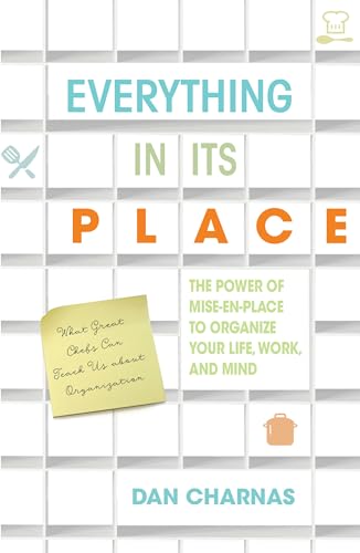 Everything in Its Place: The Power of Mise-En-Place to Organize Your Life, Work, and Mind