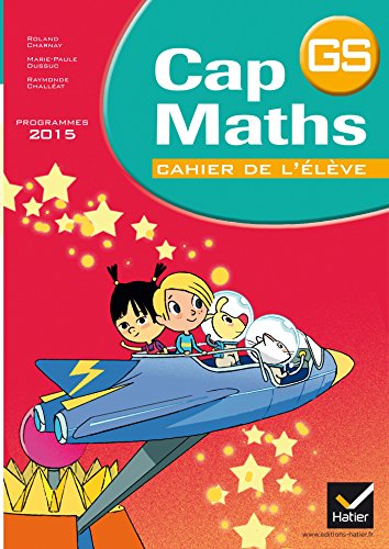 Cap Maths 2016: Cap maths 2015 Grande Section Cahier de l'eleve