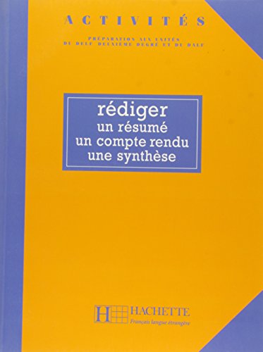 Rédiger: Un résumé, un compte rendu, une synthèse: Rediger un resume, un compte rendu, une synthese