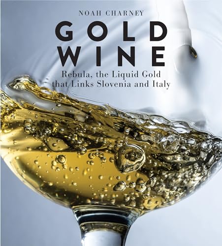 Gold Wine: Rebula, the Liquid Gold That Links Slovenia and Italy von Rowman & Littlefield