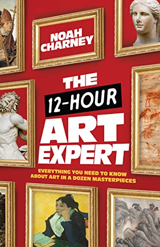 The 12-Hour Art Expert: Everything You Need to Know About Art in a Dozen Masterpieces von Rowman & Littlefield