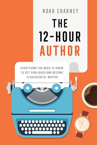 The 12-Hour Author: Everything You Need to Know to Get Published and Become a Successful Writer von Rowman & Littlefield