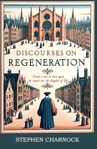 Discourses on Regeneration von Monergism Books LLC