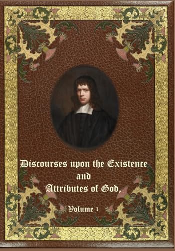 Discourses upon the Existence and Attributes of God: Volume 1. von Independently published