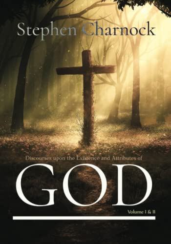 Discourses upon the Existence and Attributes of God: Volume I & II, Complete von Independently published