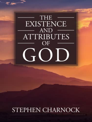 The Existence and Attributes of God: Volumes 1 & 2 Complete & Unabridged