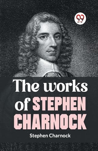 The Works Of Stephen Charnock von Double 9 Books