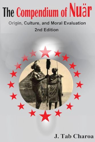 THE COMPENDIUM OF NUÄR ORIGIN, CULTURE, AND MORAL EVALUATION von Africa World Books Pty Ltd