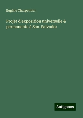 Projet d'exposition universelle & permanente à San-Salvador von Antigonos Verlag