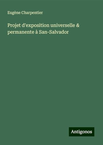 Projet d'exposition universelle & permanente à San-Salvador von Antigonos Verlag
