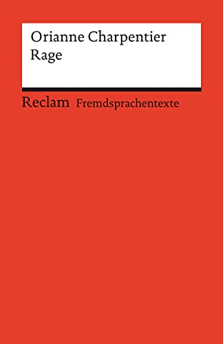 Rage. Französischer Text mit deutschen Worterklärungen. Niveau B2 (GER): Charpentier, Orianne – Originalversion mit Erläuterungen – 14130 (Reclams Universal-Bibliothek)