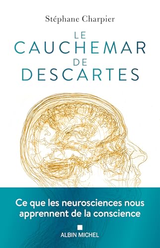 Le Cauchemar de Descartes: Ce que les neurosciences nous apprennent de la conscience von ALBIN MICHEL