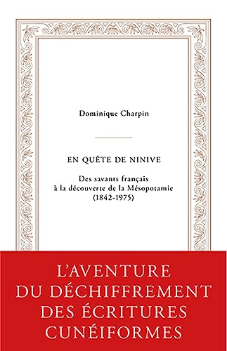 En Quete De Ninive: Des Savants Francais a La Decouverte De La Mesopotamie 1842-1975 (Docet Omnia)