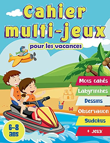 Cahier multi-jeux pour les vacances 6-8 ans: Cahier d'activités pour les enfants de 6 à 8 ans. mots mêlés, labyrinthes, symétries, différences, sudokus, jeux