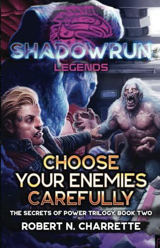 Shadowrun Legends: Choose Your Enemies Carefully: (Secrets of Power Trilogy, Book Two) von InMediaRes Productions