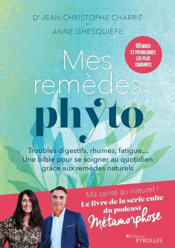 Mes remèdes phyto: Troubles digestifs, rhumes, fatigue... Un bible pour se soigner au quotidien grâce aux remèdes naturels von EYROLLES