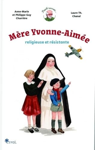 Mère Yvonne Aimée, religieuse et résistante von ESYAL