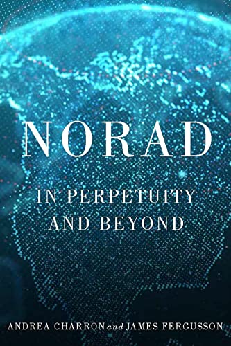 Norad: In Perpetuity and Beyond (Mcgill-queen's/Brian Mulroney Institute of Government Studies in Leadership, Public Policy, and Governance)