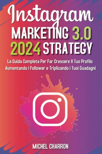 Instagram Marketing-Strategy 3.0: La Guida Completa Per Far Crescere il Tuo Profilo Aumentando i Follower e Triplicando i Tuoi Guadagni von Youcanprint