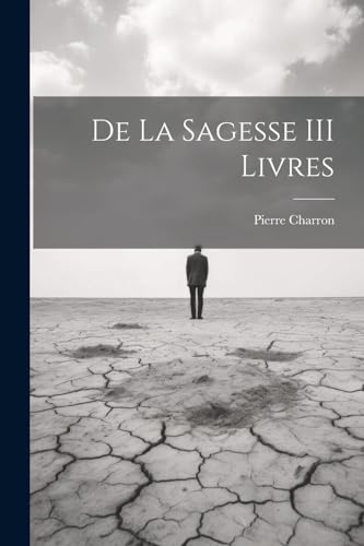 De La Sagesse III Livres von Legare Street Press
