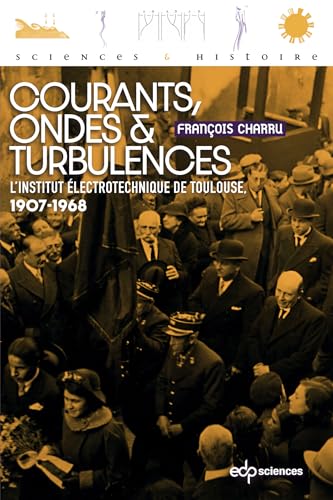 Courants, ondes et turbulences: L'institut électrotechnique de Toulouse, 1907-1968 Courants, ondes et turbulences: L'institut électrotechnique de Toulouse, 1907-1968 von EDP SCIENCES