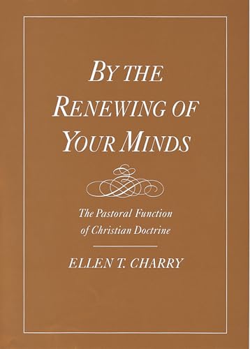 By the Renewing of Your Minds: The Pastoral Function of Christian Doctrine von OUP USA