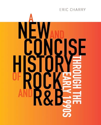 A New and Concise History of Rock and R&B through the Early 1990s
