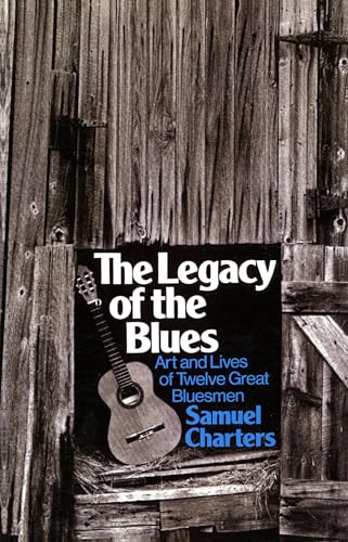 The Legacy Of The Blues: Art And Lives Of Twelve Great Bluesmen (Da Capo Paperback)