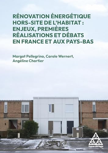 Rénovation énergétique Hors site de l'habitat : enjeux, premières réalisation et débats en France et aux Pays-Bas: Enjeux, réalisations et débats en France et aux Pays-Bas von PONTS CHAUSSEES