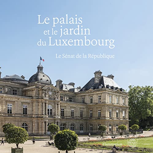 Le palais et le jardin du Luxembourg: Le Sénat de la République