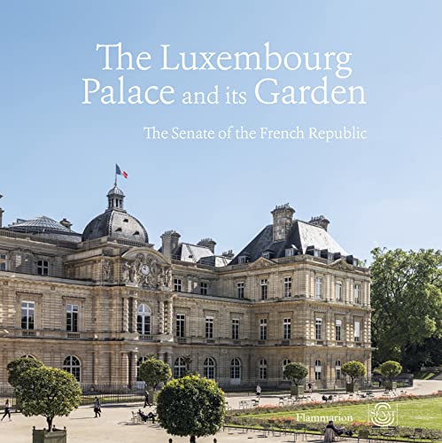 The Luxembourg Palace and its Garden: The Senate of the French Republic von FLAMMARION