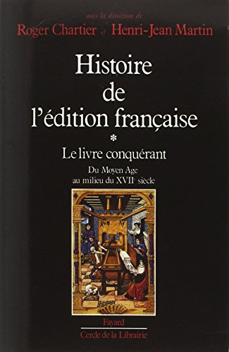 Histoire de l'édition française: Le livre conquérant. Du Moyen Age au milieu du XVIIe siècle.