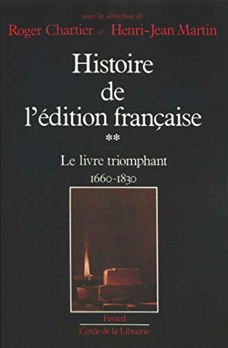 Histoire de l'édition française: Le livre triomphant (1660-1830)