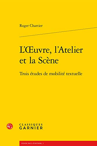 L'oeuvre, l'Atelier et la Scène: Trois études de mobilité textuelle