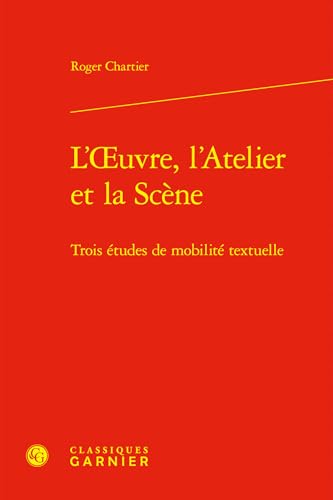 L'oeuvre, L'atelier Et La Scene: Trois Etudes De Mobilite Textuelle (Grandes Conferences, 1, Band 1) L'oeuvre, L'atelier Et La Scene: Trois Etudes De Mobilite Textuelle (Grandes Conferences, 1, Band 1) von Classiques Garnier Multimedia