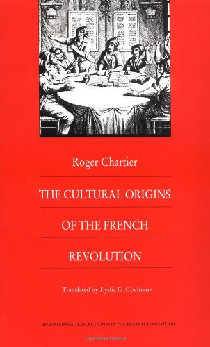 The Cultural Origins of the French Revolution (Bicentennial Reflections on the French Revolutions)