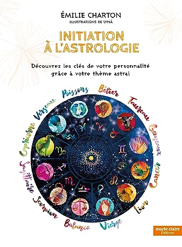 Initiation à l'astrologie: Découvrez les clés de votre personnalité grâce à votre thème astral Initiation à l'astrologie: Découvrez les clés de votre personnalité grâce à votre thème astral