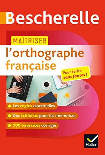 Bescherelle - Maîtriser l'orthographe française: avec 500 exercices corrigés
