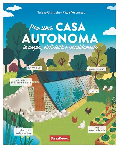 Per una casa autonoma in acqua, elettricità e riscaldamento (Casa bio)
