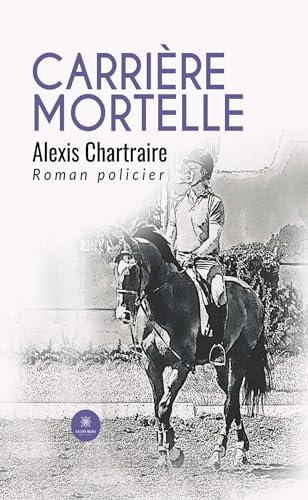 Carrière mortelle von LE LYS BLEU EDITIONS SAS