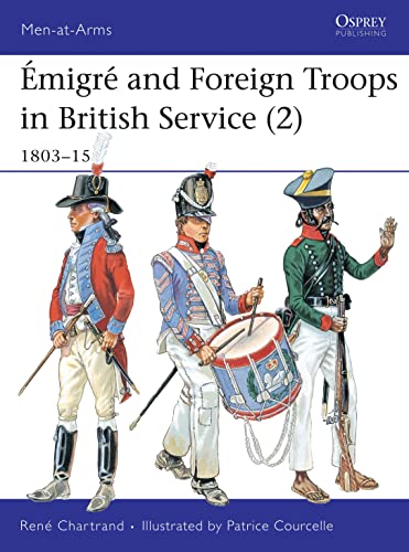 Émigré and Foreign Troops in British Service (2): 1803-15 (Men-At-Arms Series, 335)