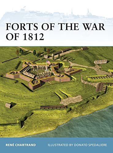 Forts of the War of 1812 (Fortress, Band 106)