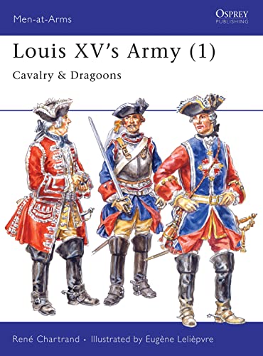 Louis XV's Army (1): Cavalry & Dragoons (Men-at-arms, 296, Band 296)