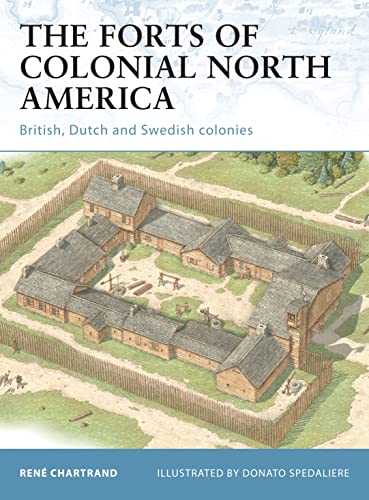The Forts of Colonial North America: British, Dutch and Swedish colonies (Fortress, Band 101)