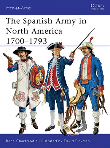 The Spanish Army in North America 1700–1793 (Men-at-Arms, Band 475)