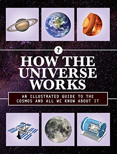 How the Universe Works: An Illustrated Guide to the Cosmos and All We Know About It (How Things Work, Band 3)
