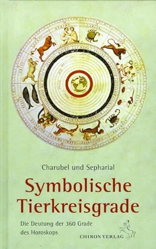 Symbolische Tierkreisgrade: Die Deutung der 360 Grade des Tierkreises: Die Deutung der 360 Grade des Horoskops (Standardwerke der Astrologie)